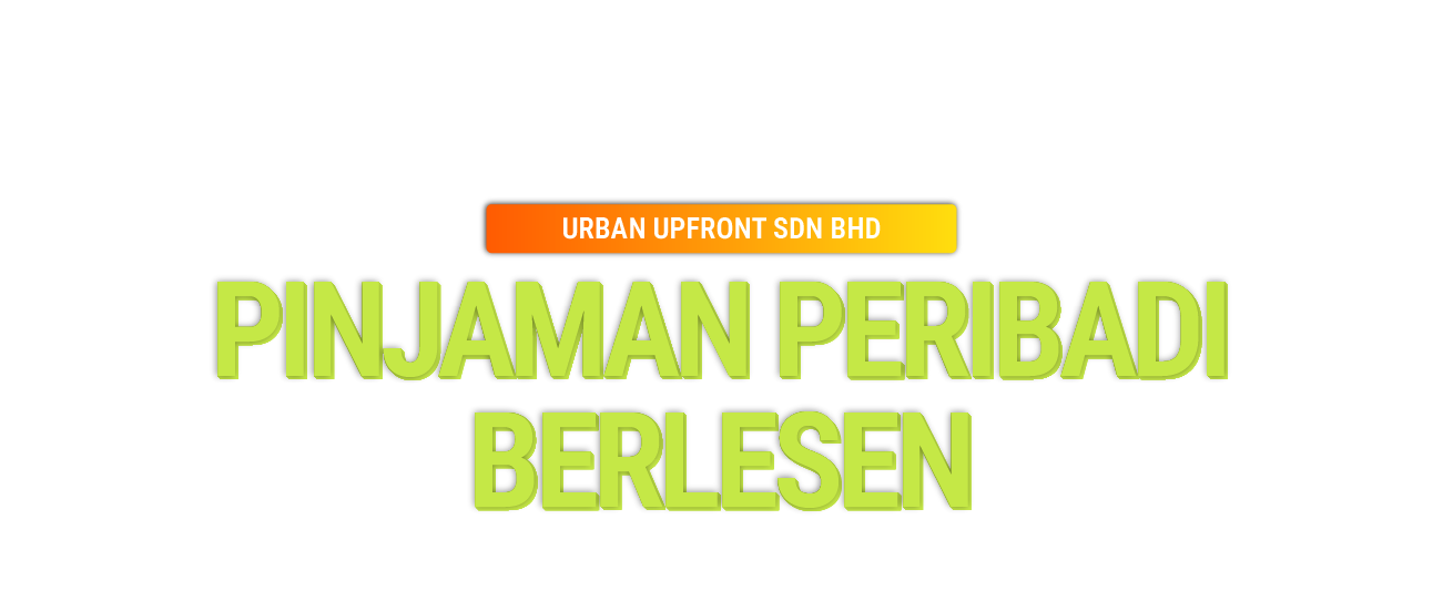 Urban Upfront Sdn Bhd (Selangor) - Pinjaman Peribadi Berlesen Mudah Lulus